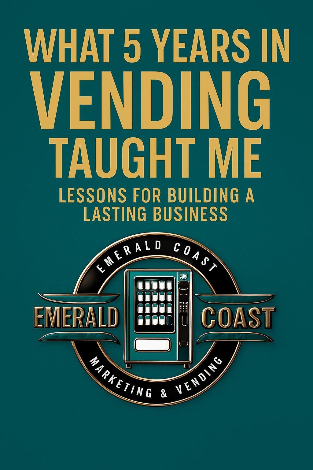What 5 Years in Vending Has Taught Me: Lessons for Building a Lasting Business